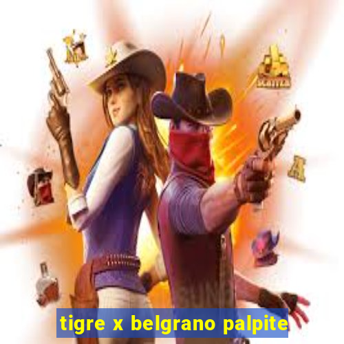 tigre x belgrano palpite